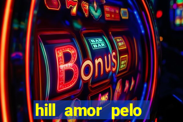 hill amor pelo jogo torrent